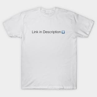 Link in Description T-Shirt